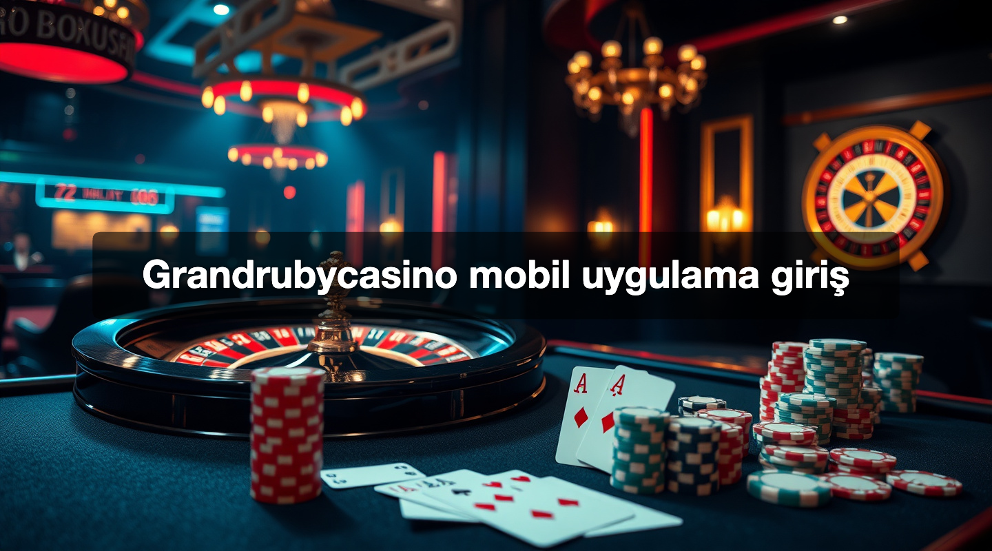 Grandrubycasino mobil uygulama giriş